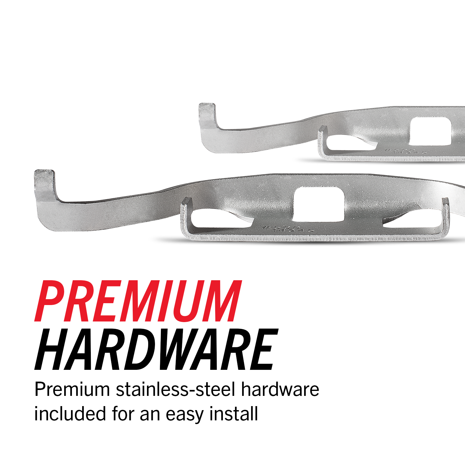 Two pieces of premium stainless-steel hardware for easy installation.